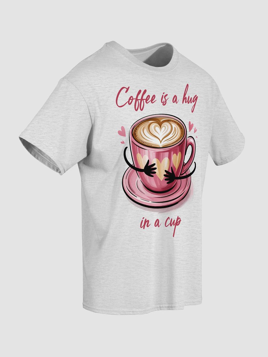 Coffee Is A Hug In Cup T-Shirt product image (5)
