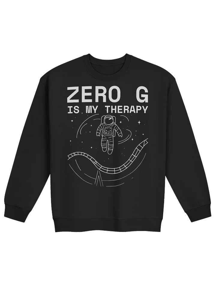 Zero G Is My Therapy Sweatshirt – Floating Astronaut Space Coaster Vibes product image (1)