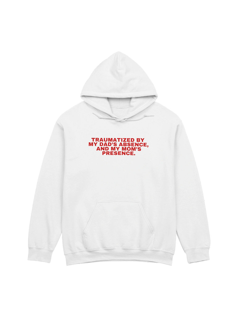 Traumatized By My Dad’s Absence, And My Mom's Presence Hoodie product image (21)