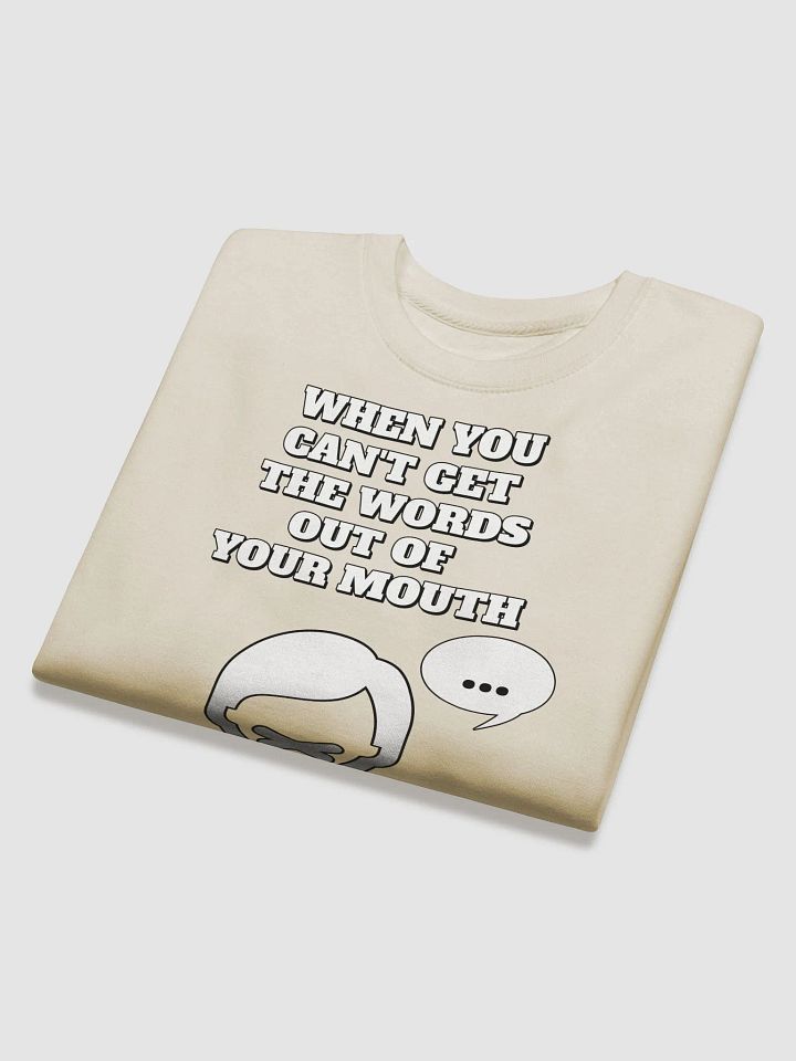 When You Can't Get The Words Out of Your Mouth - Stop Talking Sweatshirt product image (2)
