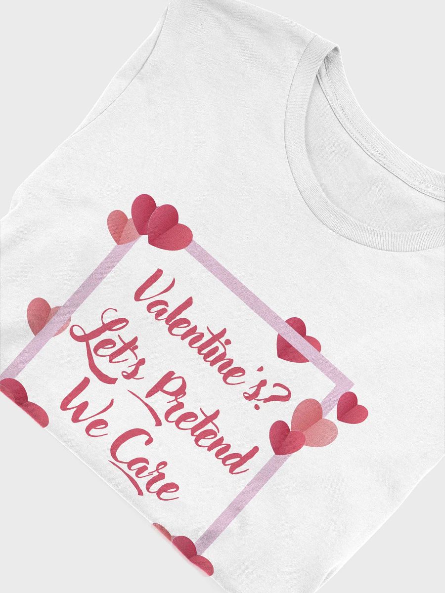 Valentine's? Let's Pretend We Care T-Shirt product image (51)