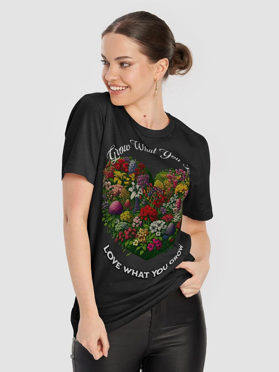 Grow What You Love, Love What You Grow T-Shirt | Garden Love | Nature Connection | Passion for Growing | Love for the Earth | Rooted in Nature | Grow Happiness | Nature Lover Gift | Mindful Living product image (9)