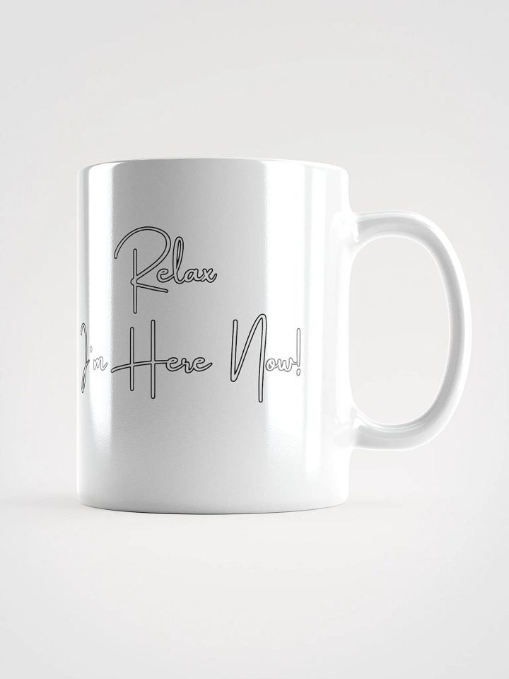Relax I'm Here Now! White Mug product image (3)
