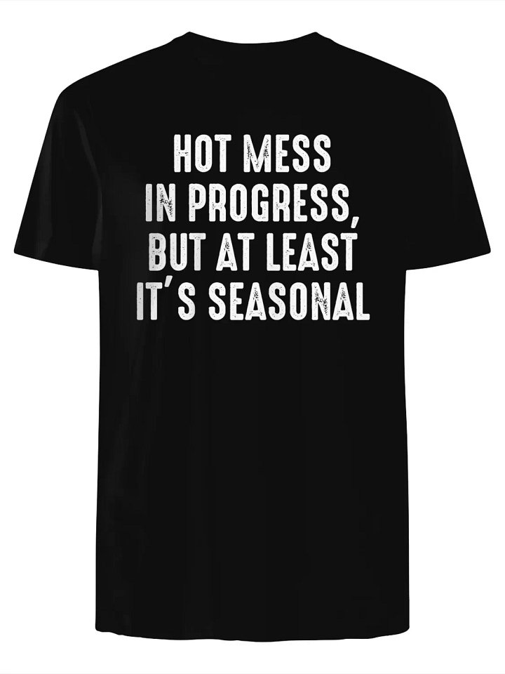 Hot Mess in Progress, But at Least It’s Seasonal T-Shirt product image (1)