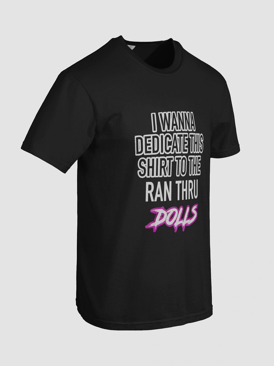 I WANNA DEDICATE THIS SHIRT TO THE RAN THRU DOLLS T-SHIRT product image (7)