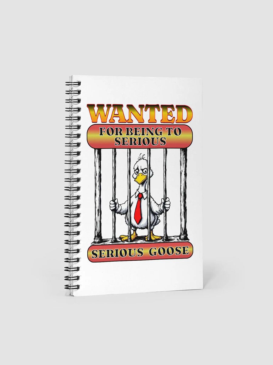 Wanted For Being To Serious Goose Spiral Notebook product image (2)
