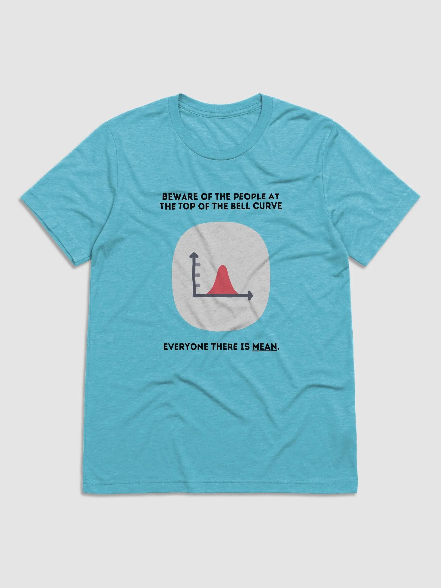 Beware of the people at the top of the bell curve (Triblend Short Sleeve) product image (4)