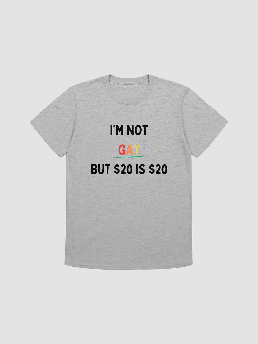 I'm Not Gay But $20 is $20 Unisex T-Shirt V4 product image (1)