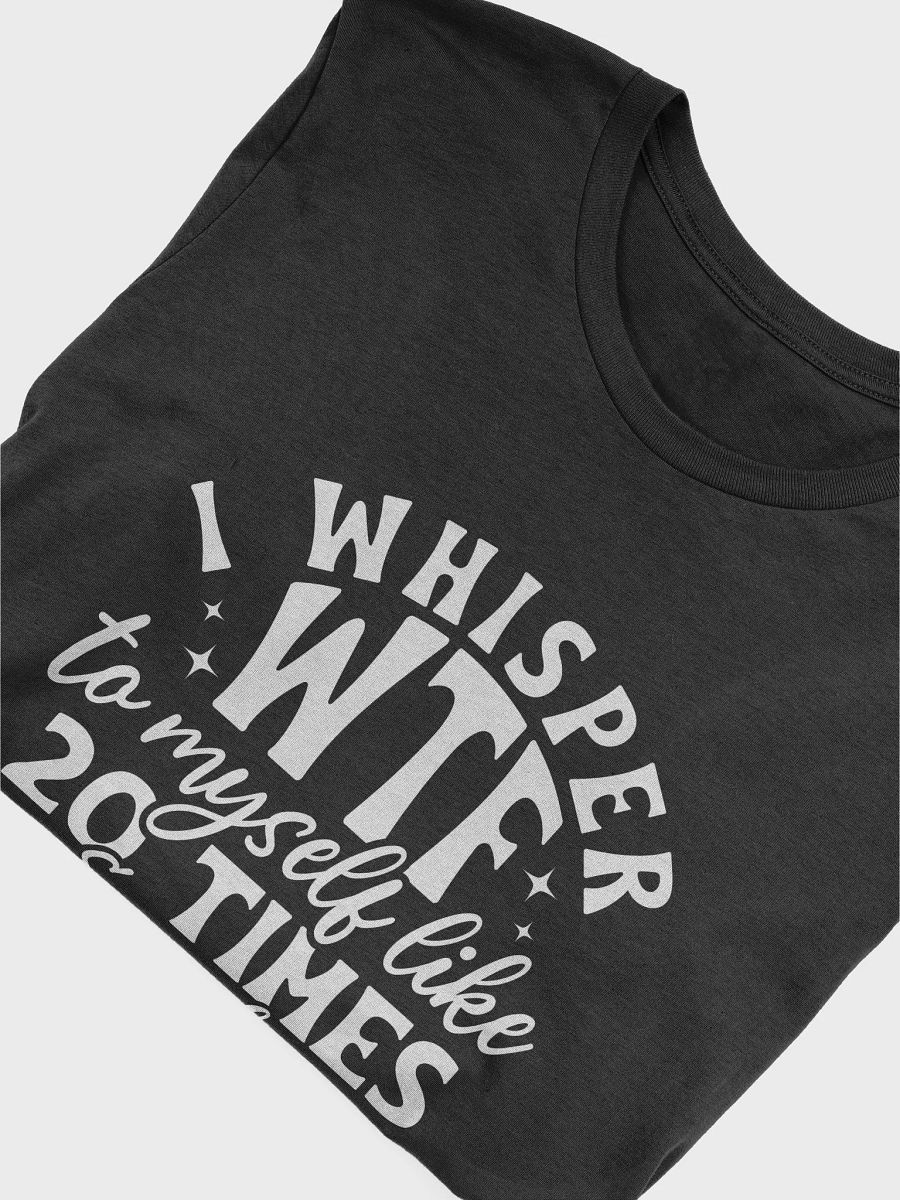 I Whisper Wtf To Myself Like 20 Times Every Day Women's Black T-Shirt product image (6)