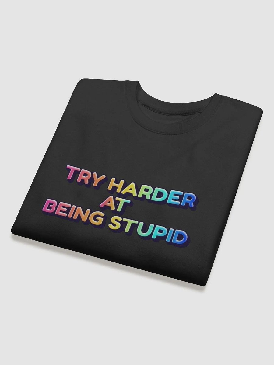 Jay- Try Harder At Being Stupid-COTTON HERITAGE PREMIUM SWEATSHIRT product image (4)