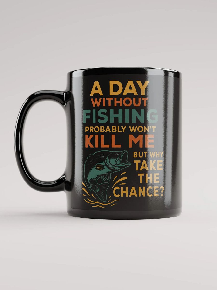 Funny Fishing Mug – Probably Won’t Kill Me | Why Take the Chance? product image (11)