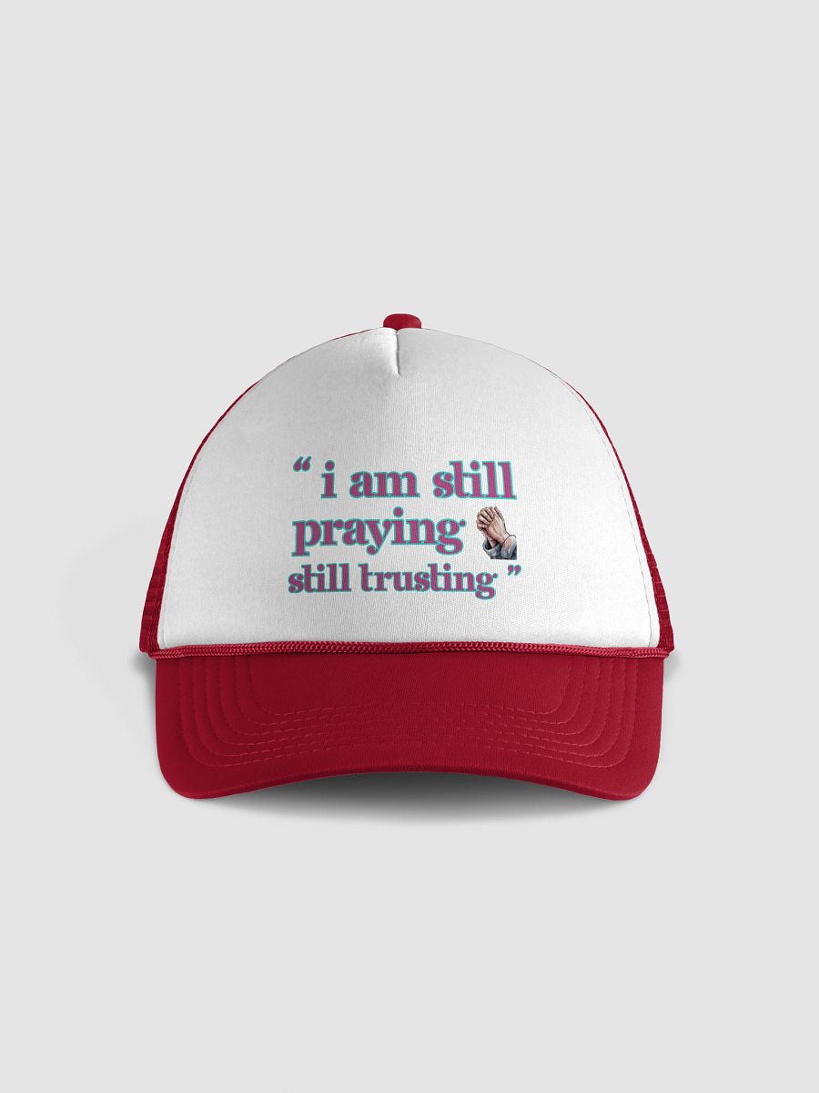 I am Still Praying, Still Trusting Trucker Hat. product image (12)
