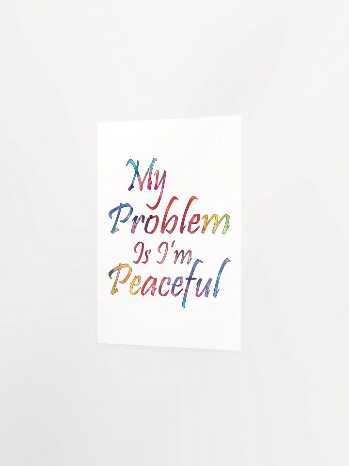 My Problem Is I'm Peaceful - Enhanced Matte Paper Poster product image (2)
