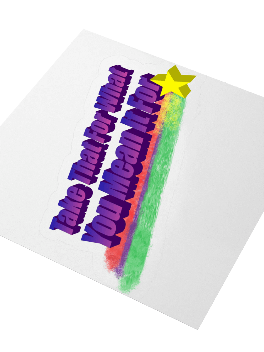 Take That For What You Mean It For Vinyl Sticker product image (3)