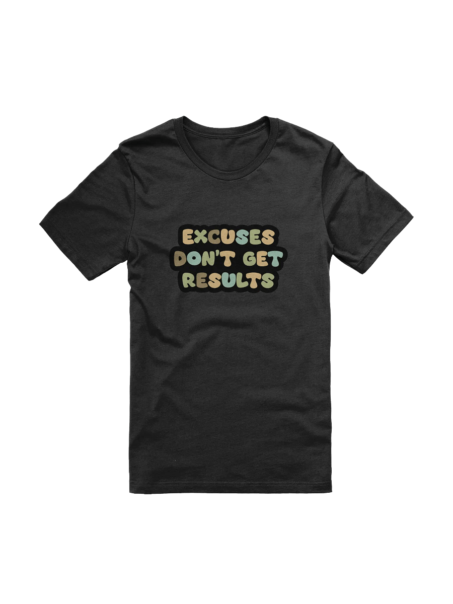 Excuses Don't Get Results Black Unisex T-Shirt product image (11)
