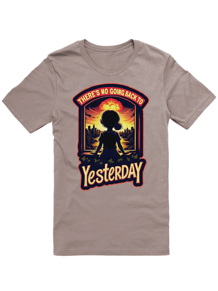 There's No Going Back To Yesterday Shirt product image (2)