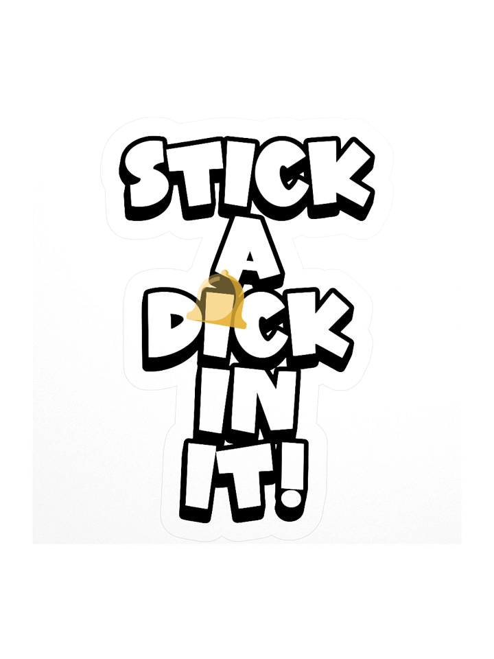 STICK A DICK IN IT! Sticker product image (1)