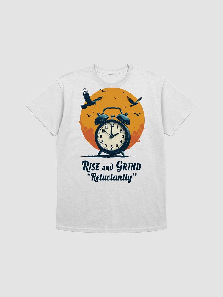 Rise and Grind Reluctantly T-Shirt product image (1)
