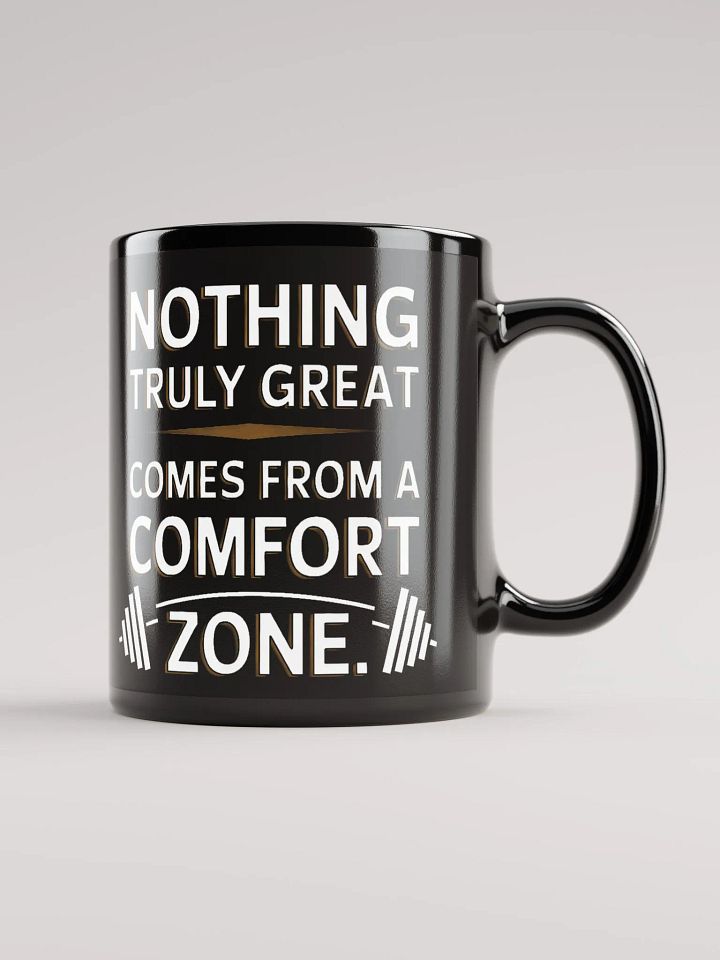 "NOTHING TRULY GREAT COMES FROM A COMFORT ZONE" #Motivational Glossy Black Mug product image (1)