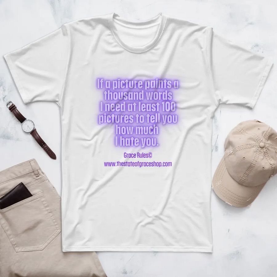 FUNNY TEES 4 U FOR MEN “If a picture paints a thousand words I need at least 100 pictures to tell you how much I hate you” product image (7)