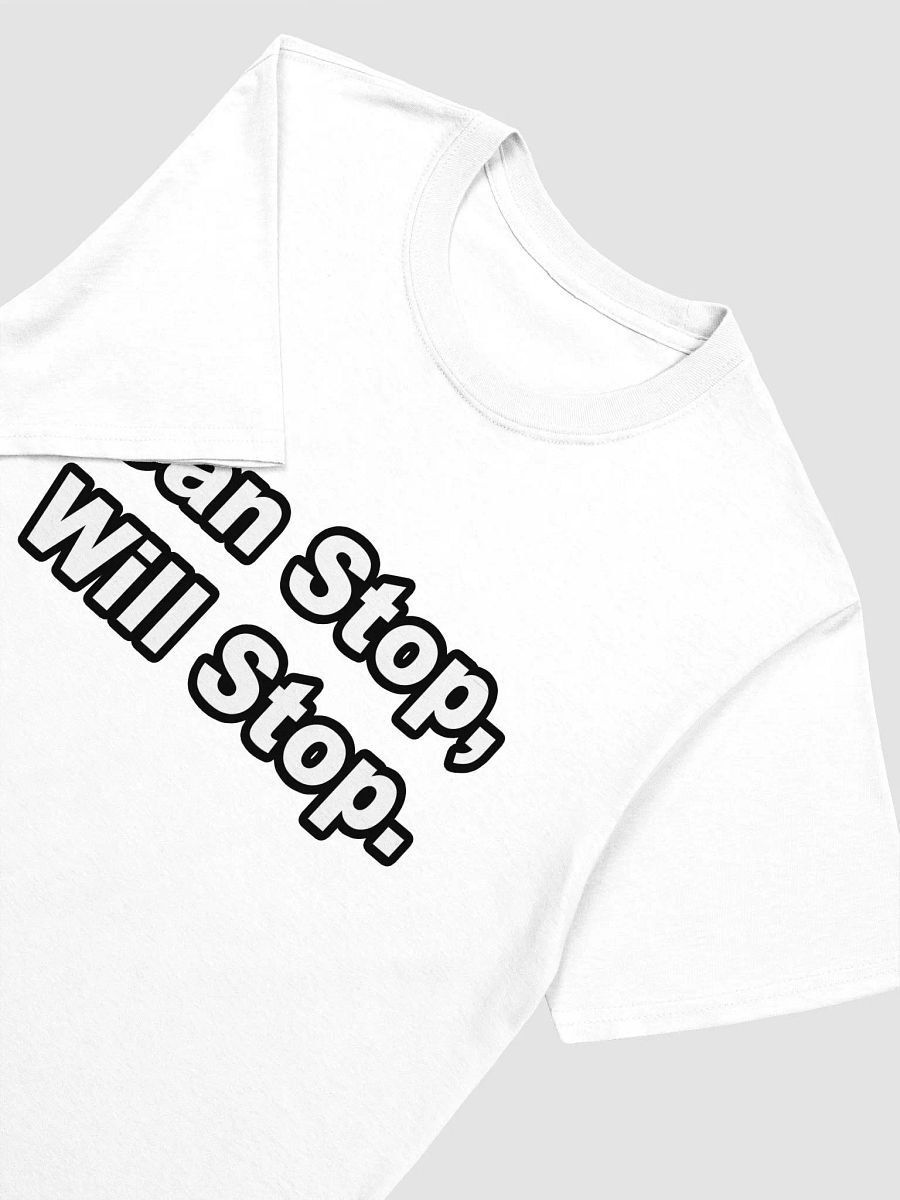 Can Stop, Will Stop. T-Shirt product image (3)