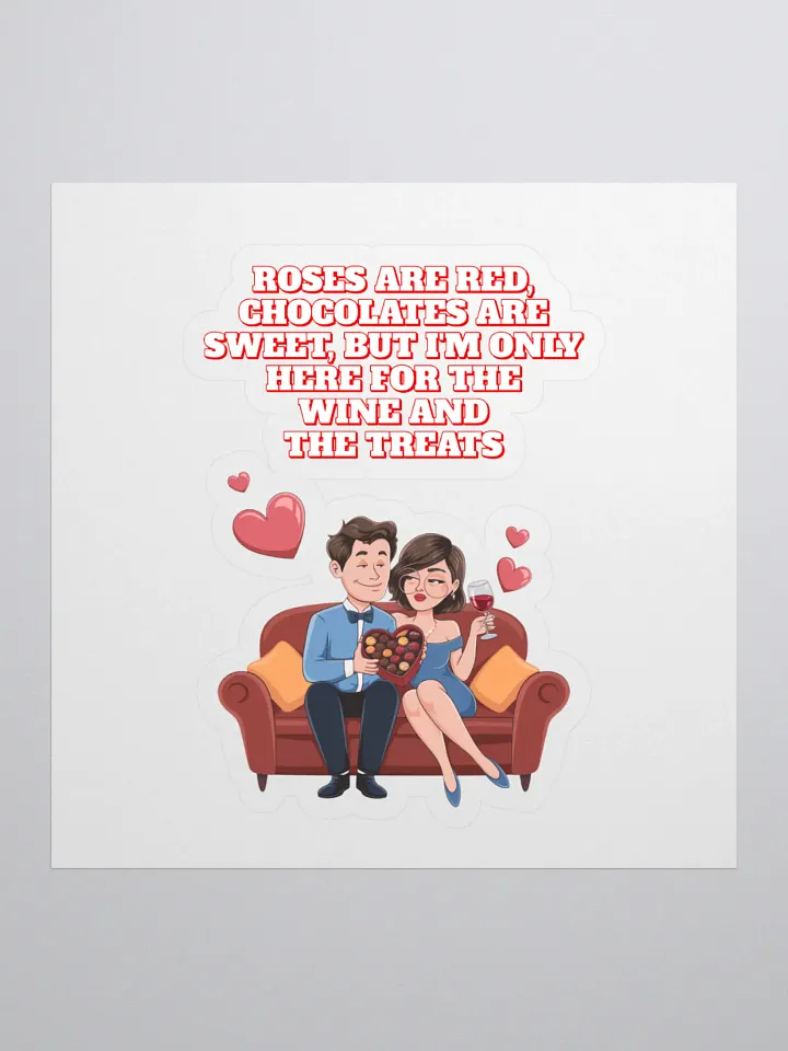 Roses Are Red, Chocolates Are Sweet, But I'm Only Here For The Wine And The Treats Sticker product image (1)