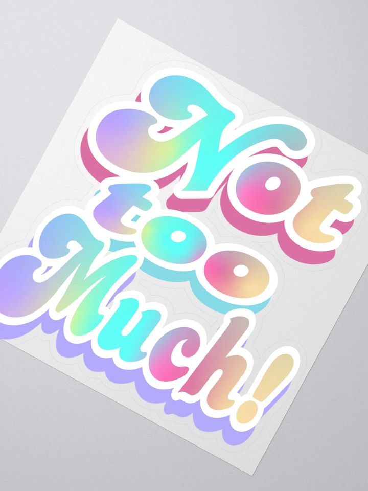 Not Too Much Sticker product image (2)