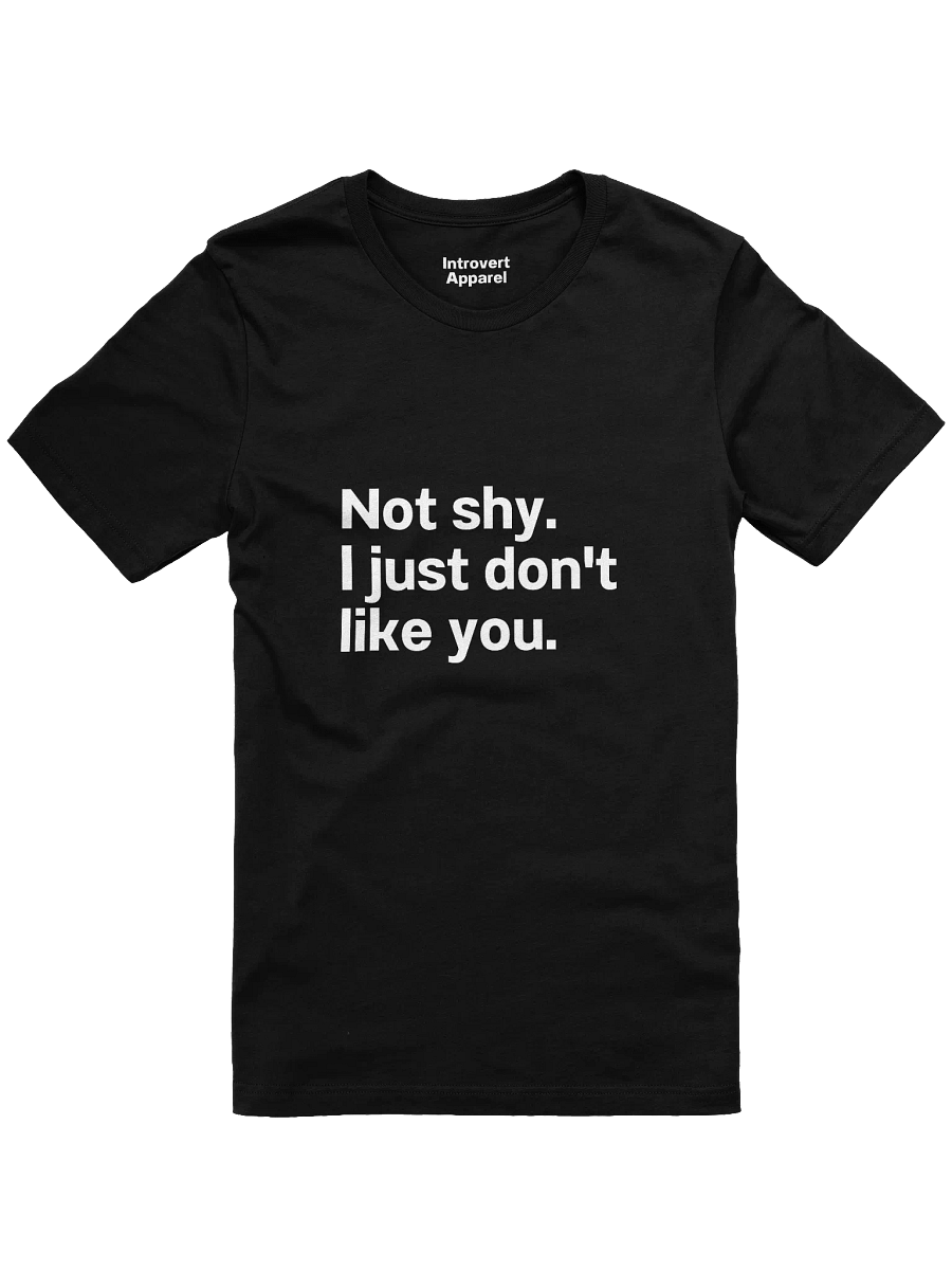 Not shy. I just don't like you. Unisex T-Shirt product image (3)