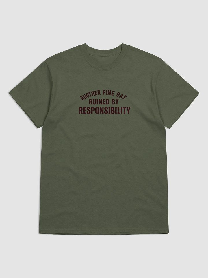Another Fine Day Ruined by Responsibility T-Shirt – Funny Adulting Tee product image (1)