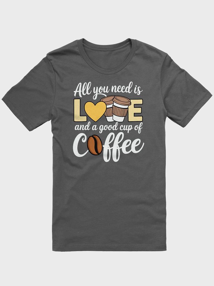All You Need Is Love & Coffee Tee product image (5)
