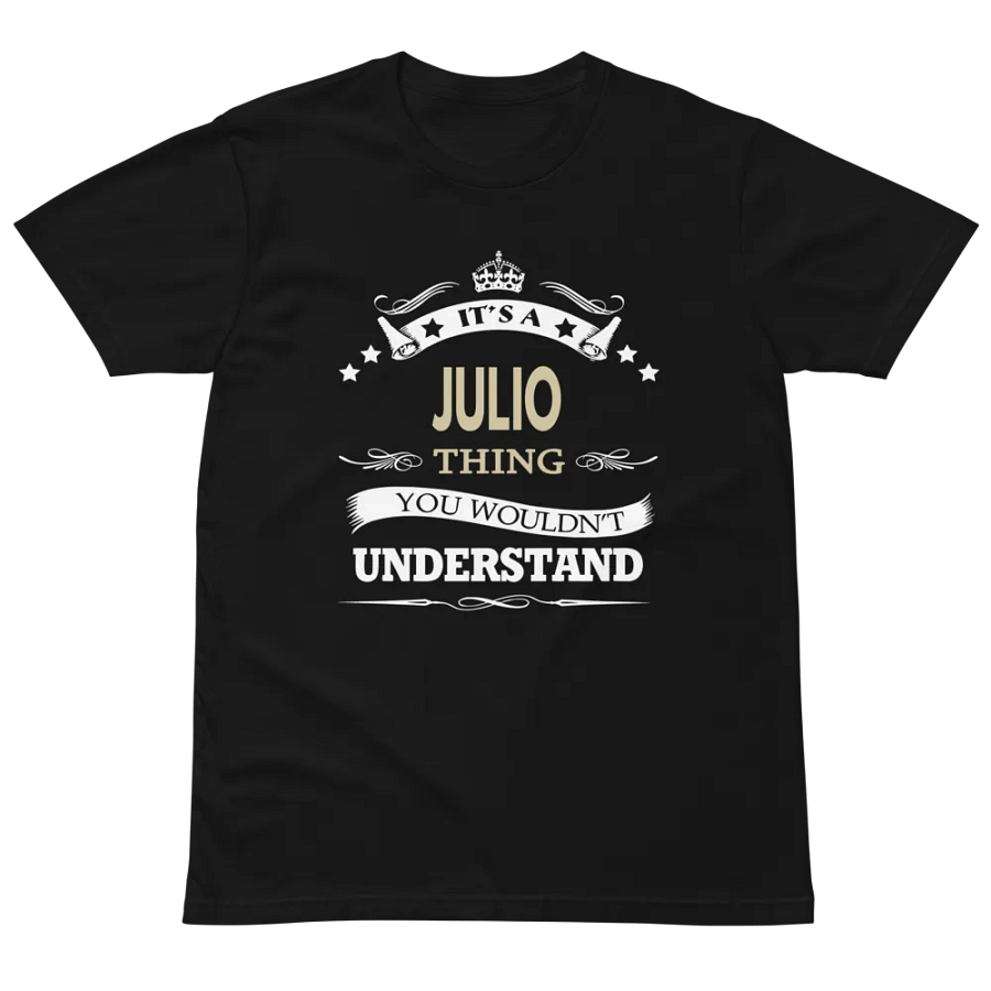 it's a julio thing you wouldnt understand Unisex Premium T-Shirt product image (2)