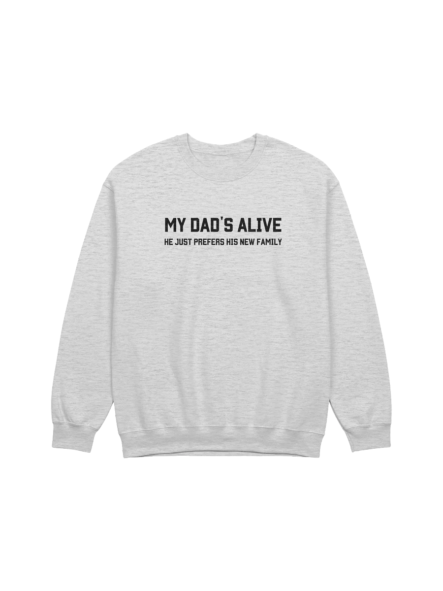 My Dad's Alive He Just Prefers His New Family Sweatshirt - Light Color product image (1)