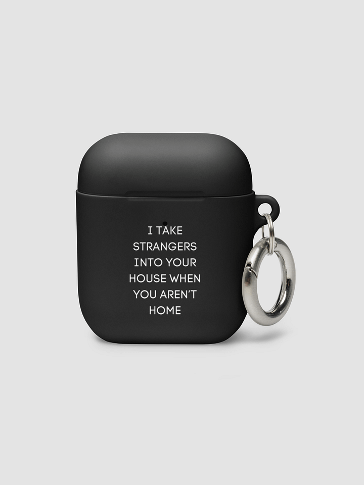 AirPods Case All color - I take strangers into your house when you aren't home product image (1)