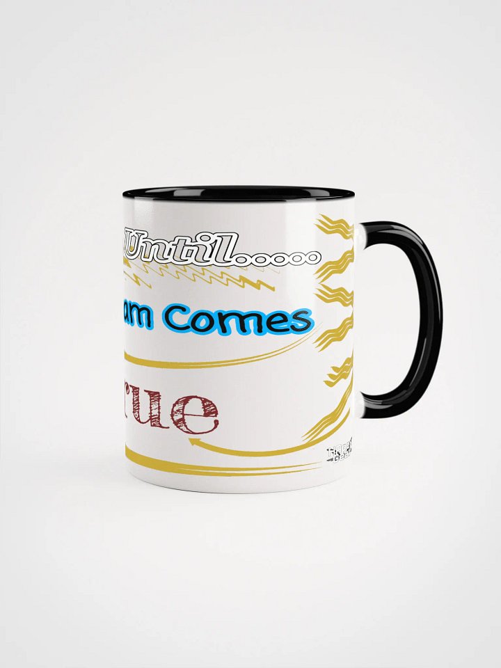 Dream Until.. Your Dream Comes True - Ceramic Mug with Color Inside product image (1)