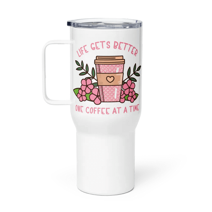 Life Gets Better One Coffee At A Time Caffeine Addict Travel Mug With Handle product image (1)