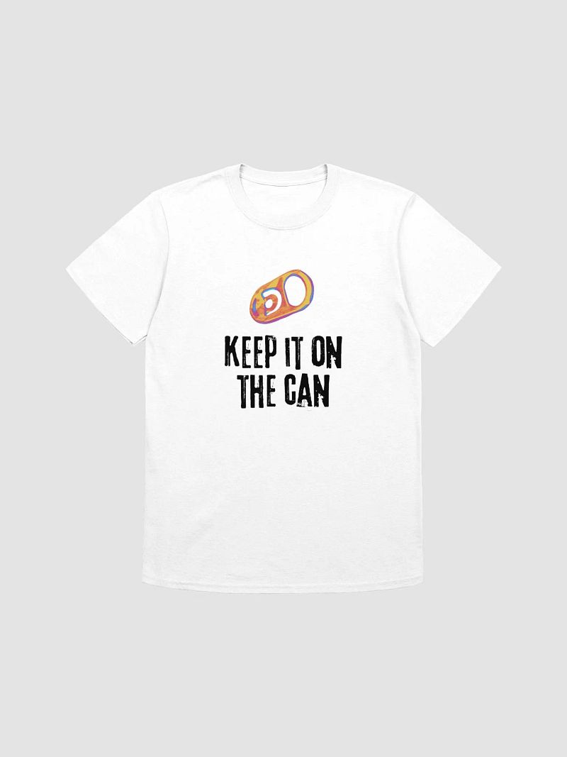 Keep It On The Can T Shirt