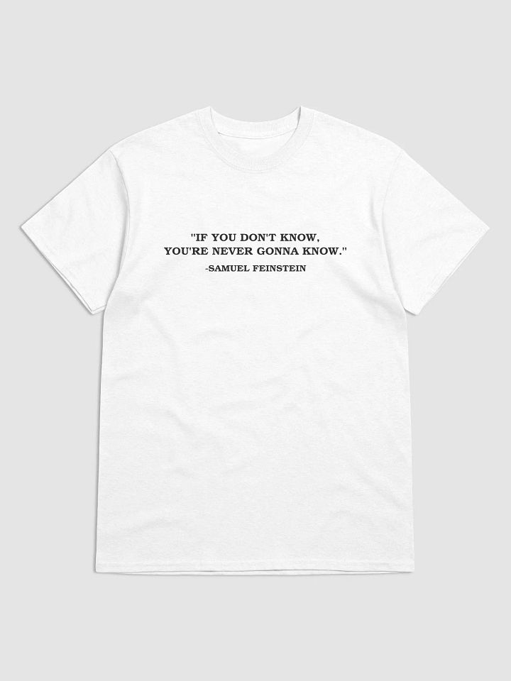 If You Dont Know, Youre Never Gonna Know - Samuel Feinstein - T-shirt product image (1)