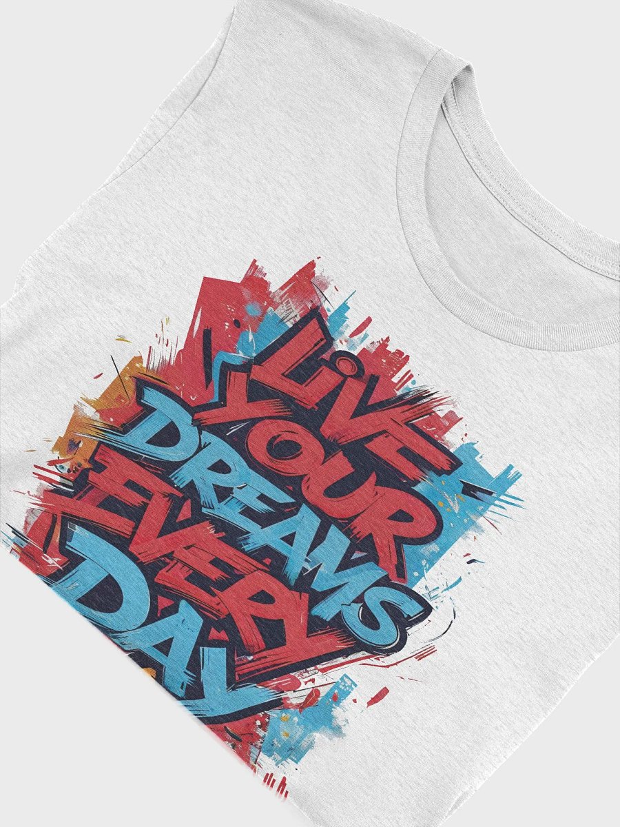 Live Your Dreams Every Day Graphic Bella Canvas T-Shirt – Inspiring Typography Tee for Daily Motivation product image (54)