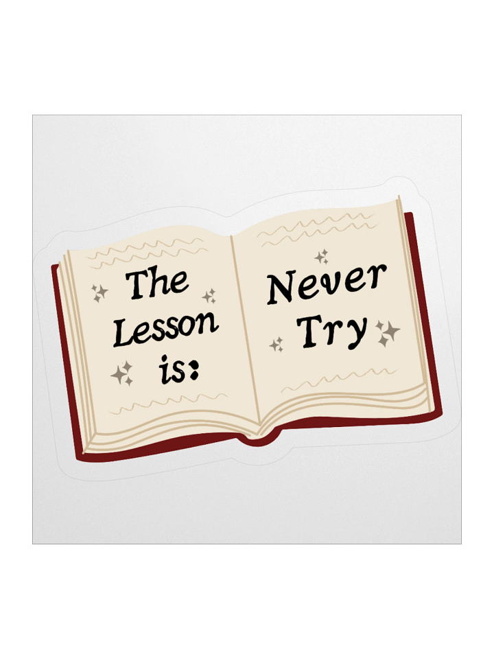 The Lesson is Never Try sticker product image (1)