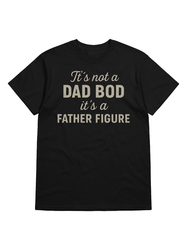 It’s Not a Dad Bod – It’s a Father Figure T-Shirt for Men product image (9)