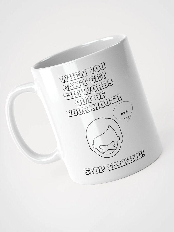 When You Can't Get The Words Out of Your Mouth - Stop Talking White Mug product image (3)