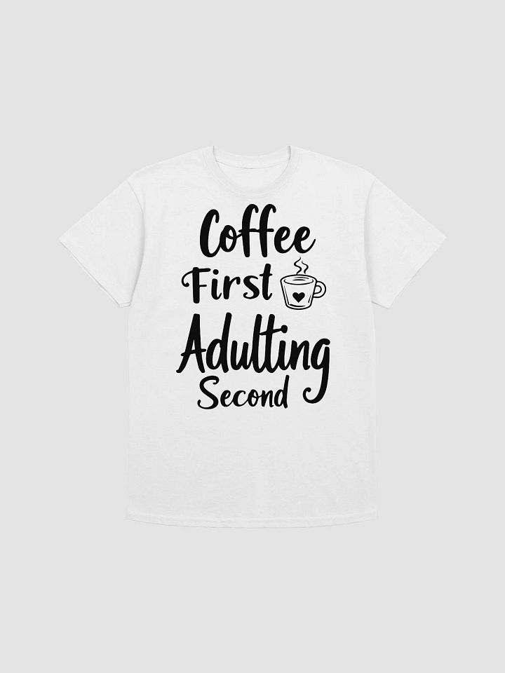 Coffee First, Adulting Second T-Shirt product image (1)
