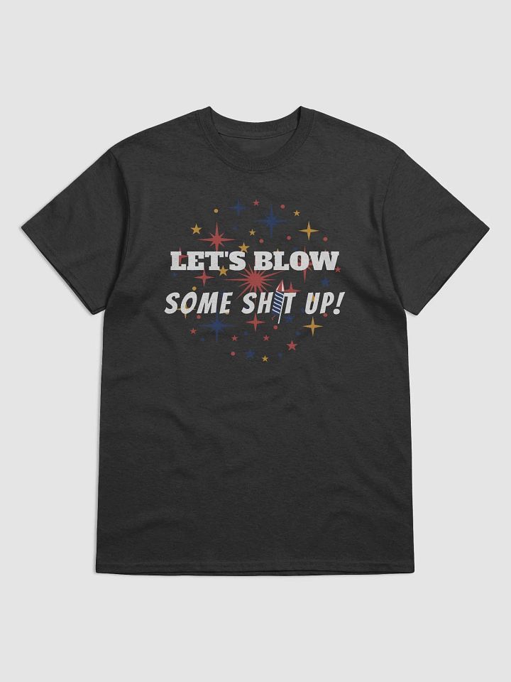 Let's Blow Some Sh*t Up: Firework Fun Tee product image (1)