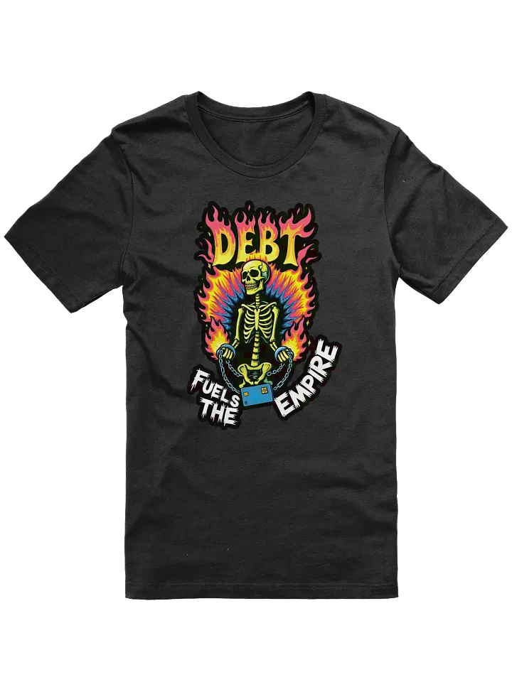 Debt Fuels The Empire Shirt product image (2)