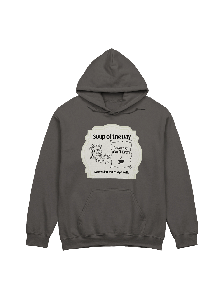 Soup of the Day: Cream of Can’t Even – Now with Extra Eye Rolls Hoodie product image (1)