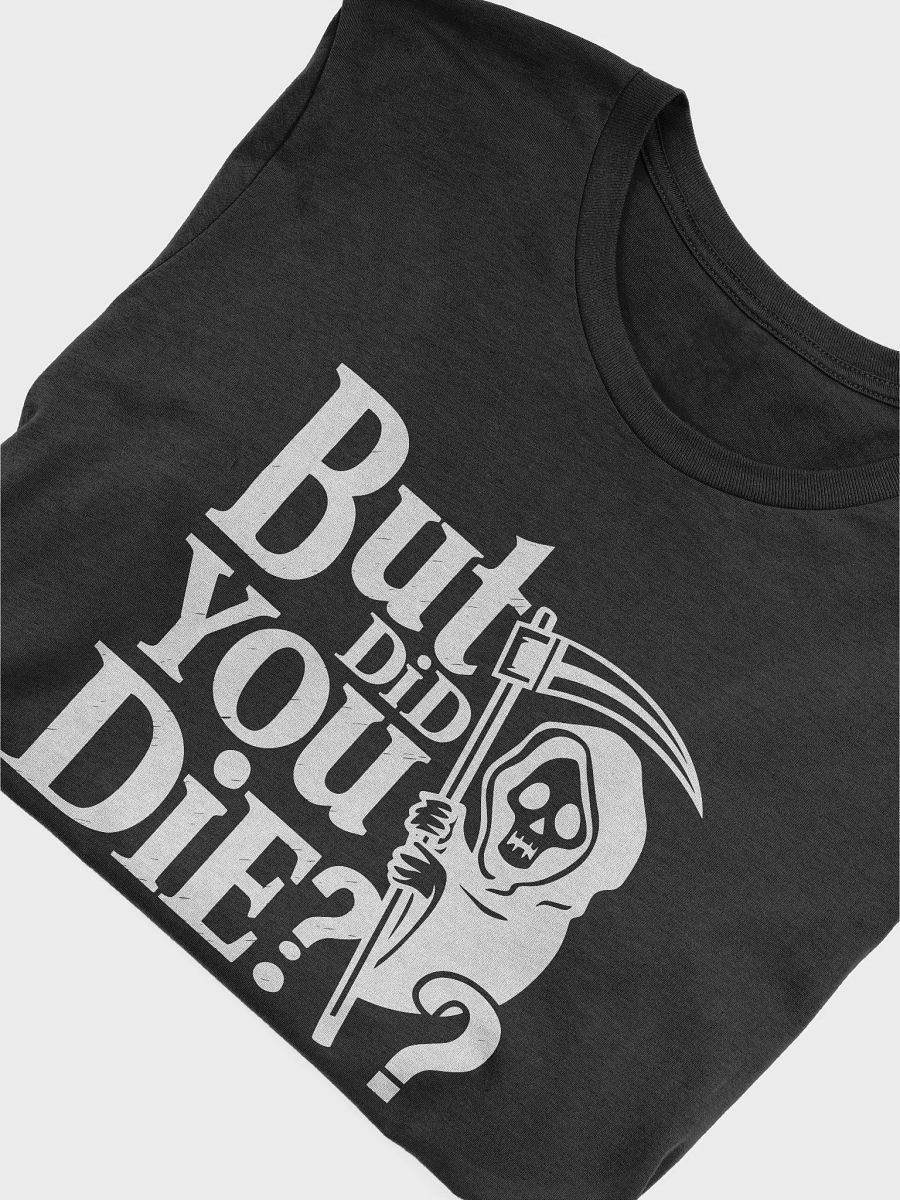 But Did You Die? T-shirt product image (4)