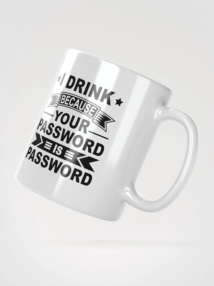 I Drink Because Your Password Is Password Mug product image (2)