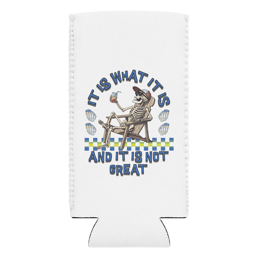 It Is What It Is And It Is Not Great Skeleton Can Cooler product image (1)