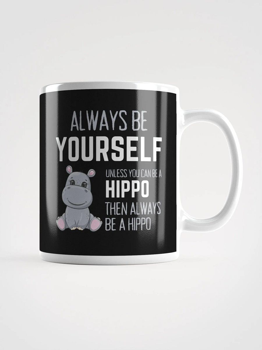 Always Be Yourself Unless You Can Be A Hippo - Glossy Mug product image (1)