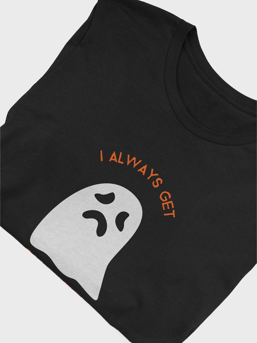 I Always Get Ghosted TShirt product image (4)